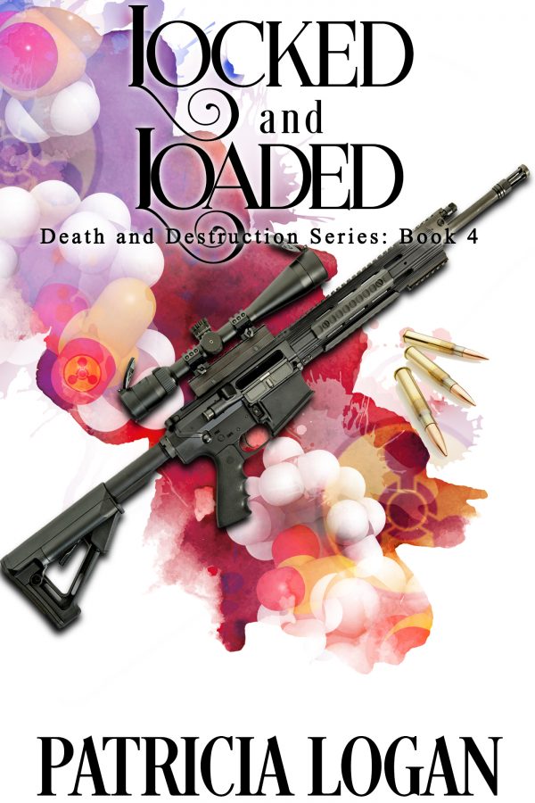 Locked and Loaded - Patricia Logan - Death and Destruction