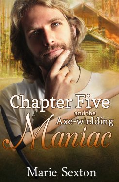 Chapter 5 and the Axe-Wielding Maniac - Marie Sexton