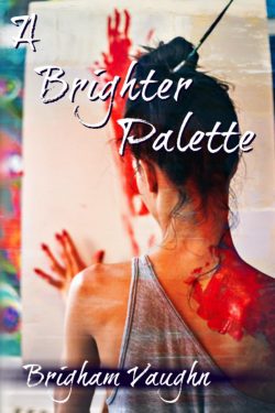 A Brighter Palette - Brigham Vaughn