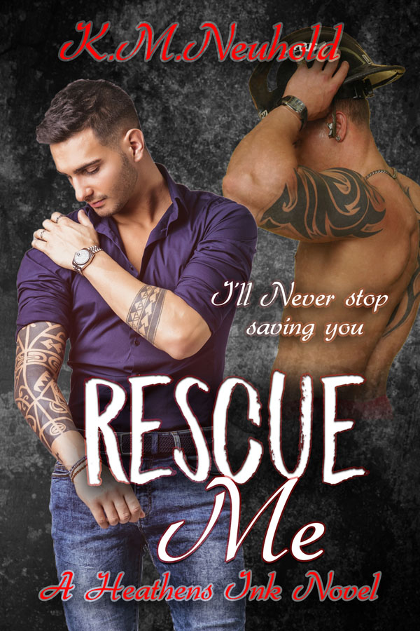 Rescue Me - K.M. Neuhold - Heathens Ink
