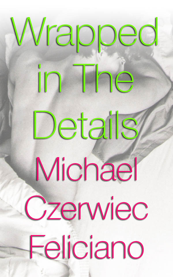 Wrapped in The Details - Michael Czerwiec Feliciano