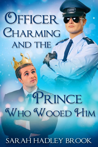 Officer Charming and the Prince Who Wooed Him - Sarah Hadley Brook