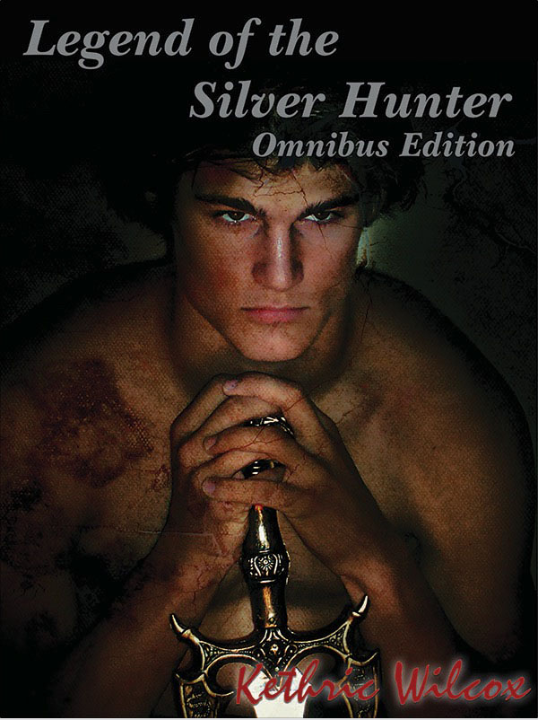 Legend of he Silver Hunter Omnibus Edition - Kethric Wilcox