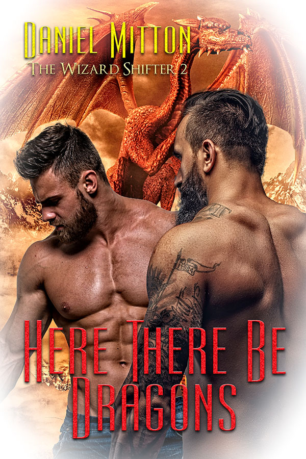 Here There Be Dragons - Daniel Mitton - The Wizard Shifter