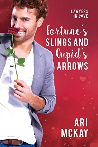 Fortune's Slings and Cupid's Arrows - Ari McKay - Lawyers in Love