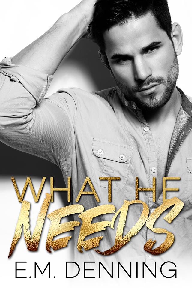 What He Needs - E.M. Denning
