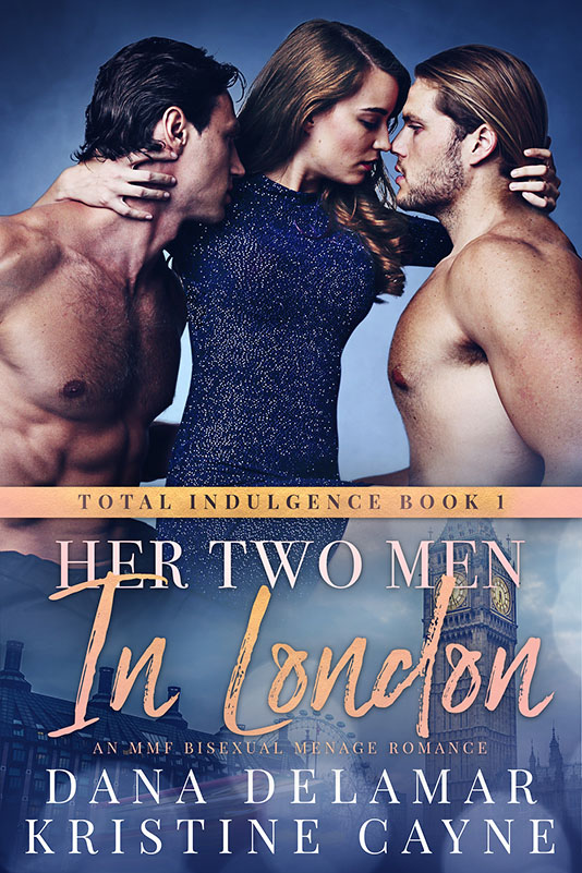 Her Two Men in London - Kristine Cayne & Dana Delamar - Total Indulgence