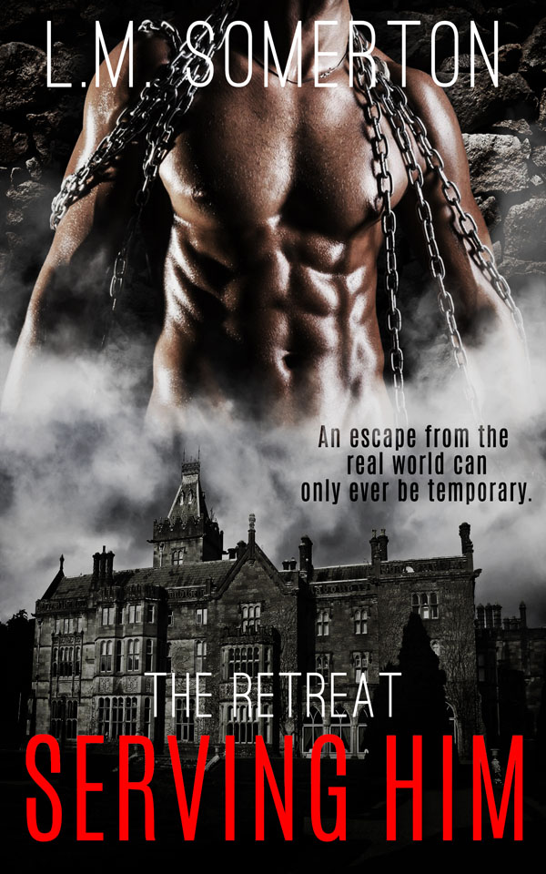 Serving Him - L.M. Somerton - The Retreat