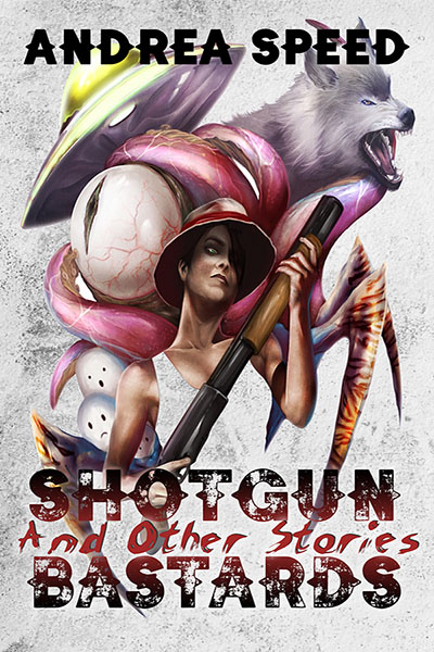 Shotgun Bastards and Other Stories - Andrea Speed