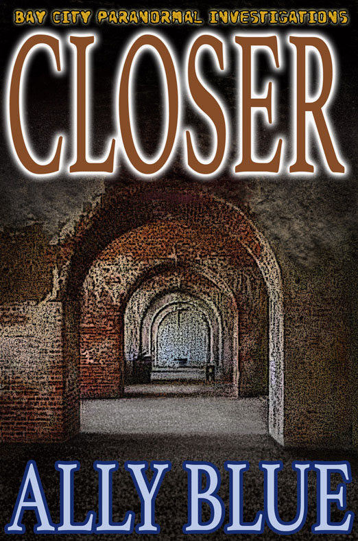 Closer - Ally Blue - Bay City Paranormal Investigations