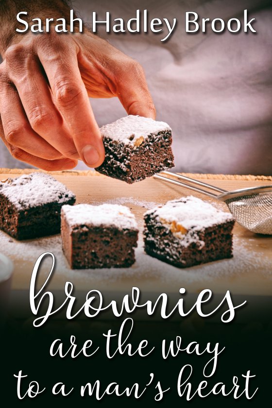 Brownies Are the Way to a Man's heart - Sarah hadley Brook