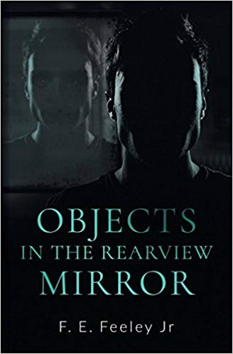 Objects in the Rearview Mirror - F.E. Feeley Jr