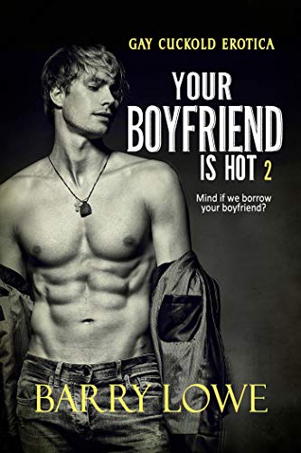 Your Boyfriend is Hot 2 - Barry Lowe