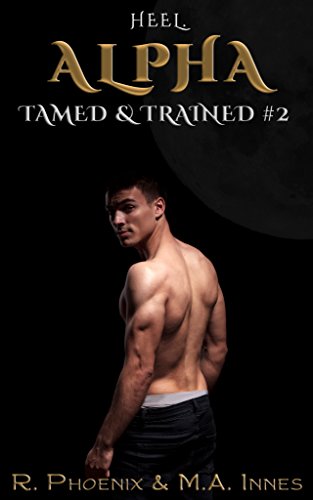 Heel, Alpha - R. Phoenix & M.A. Innes - Tamed and Trained