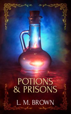 Potions and Prisons - L.M. Brown