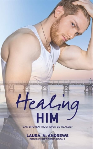 Healing Him - Laura N. Andrews - Bromley Brothers