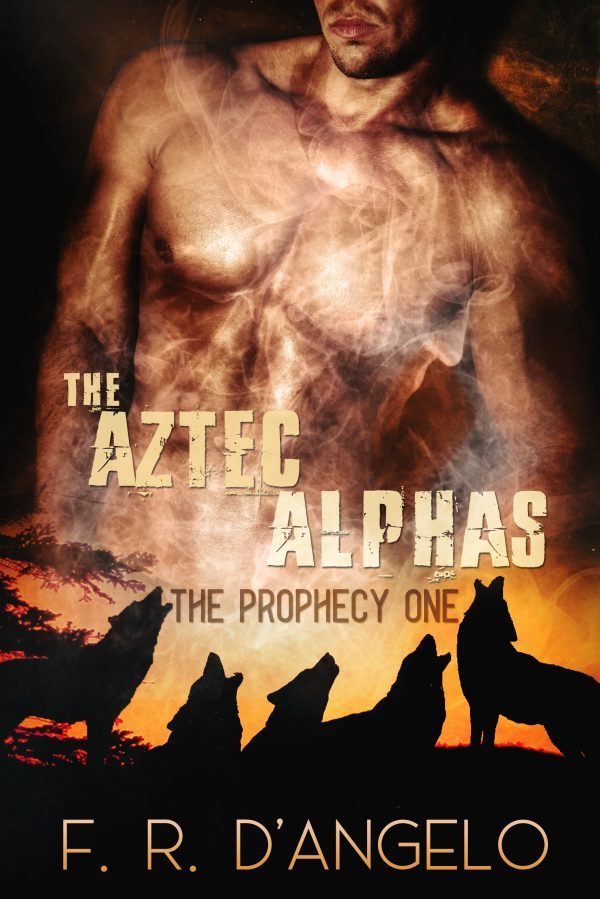 The Aztec Alphas - F.R. D'Angelo - The Prophecy