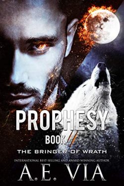 Prophesy Book II The Bringer of Wrath - A.E. Via - The King and Alpha