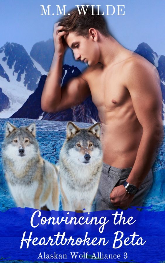 Convincing the Heartbroken Beta - M.M. Wilde - Alaskan Wolf Alliance