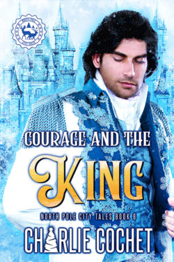 Courage and the King - Charlie Cochet - North Pole City Tales