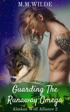 Guarding the Runaway Omega - M.M. Wilde - Alaskan Wolf Alliance