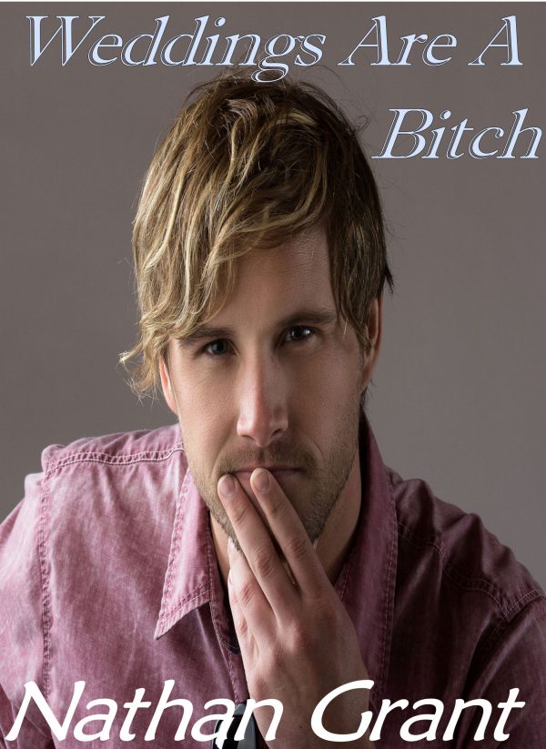 Weddings Are a Bitch - Nathan Grant