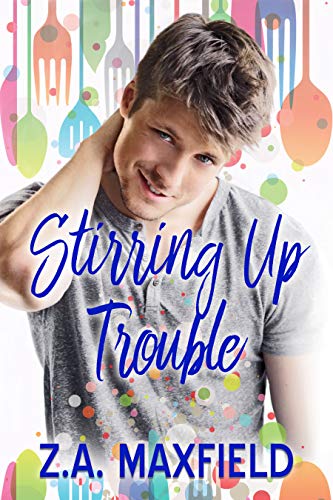Stirring Up Trouble - Z.A. Maxfield