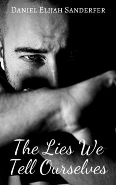 The Lies We Tell Ourselves - Daniel Elijah Sanderfer