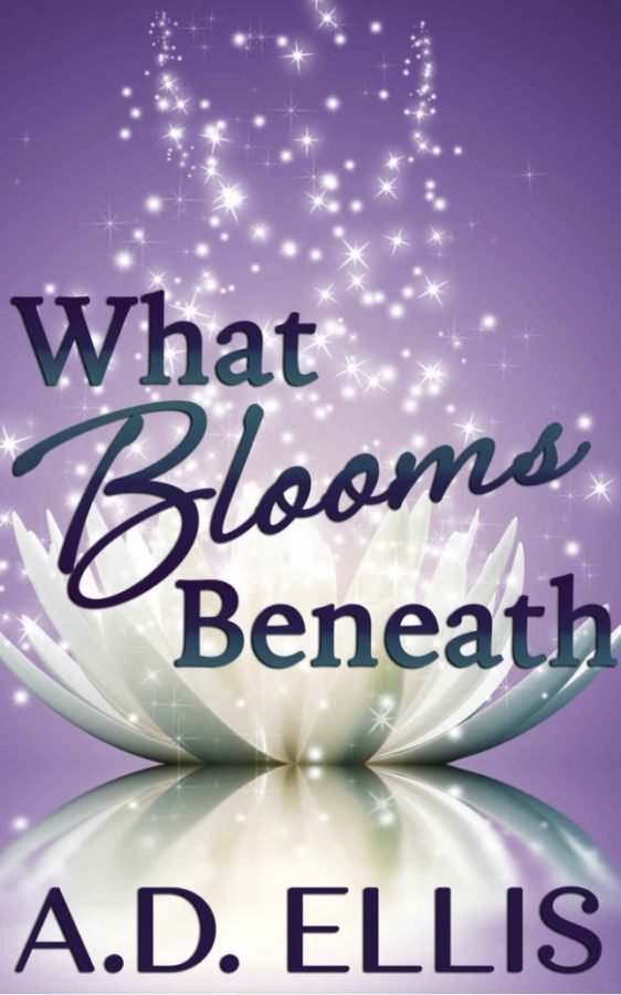 What Blooms Beneath - A.D. Ellis