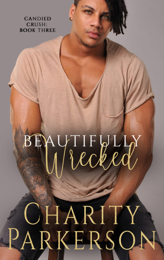 Beautifully Wrecked - Charity Parkerson - Candied Crush