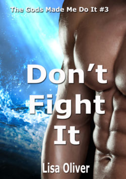 Don't Fight It - Lisa Oliver - The Gods Made Me Do It