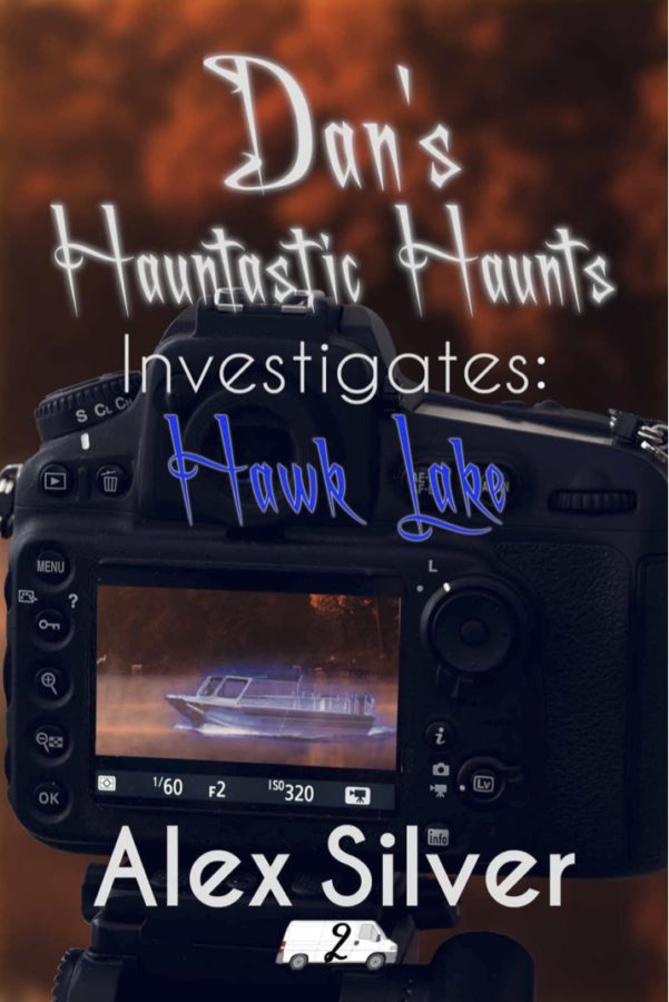 Dan's Hauntastic Haunts Investigates: Hawk Lake - Alex Silver