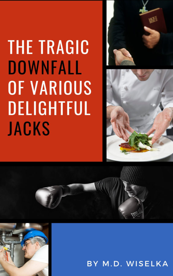 The Tragic Downfall of Various Delightful Jacks - M.D. Wiselka