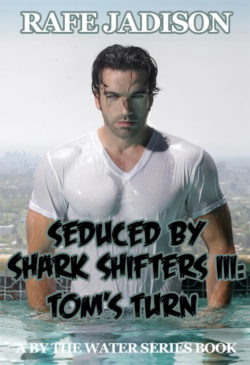 Seduced By Shark Shifters III: Tom's Turn - Rafe Jadison - By the Water