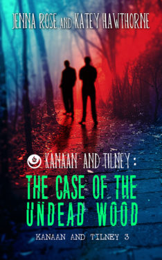 The Case of the Undead Wood - Jenna Rose & Katey Hawthorne - Kanaan and Tilney