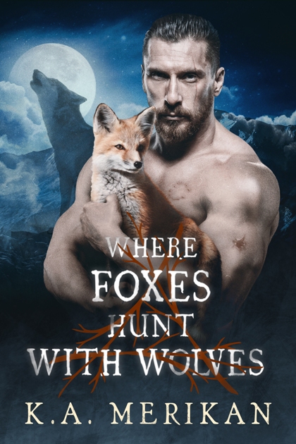 Where Foxes Hunt With Wolves - K.A. Merikan