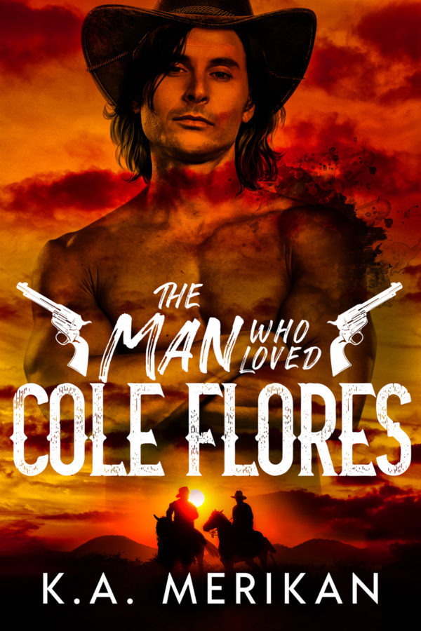 The Man Who Loved Cole Flores - K.A. Merikan