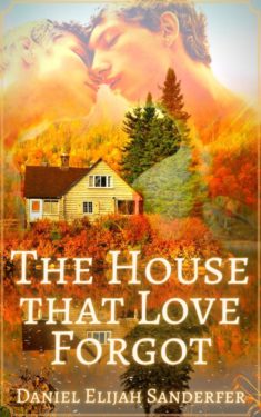 The House that Love Forgot - Daniel Elijah Sanderfer