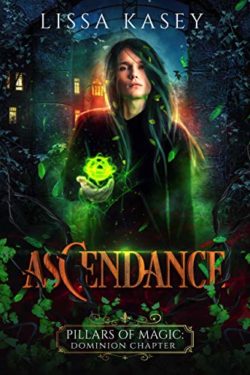 Ascendance - Lissa Kasey - Pillars of Magic: Dominion Chapter