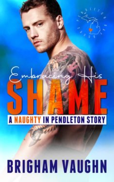 Embracing His Shame - Brigham Vaughn - Naughty in Pendleton
