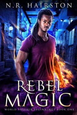 Rebel Magic - N.R. Hairston - World Breaker Beginnings