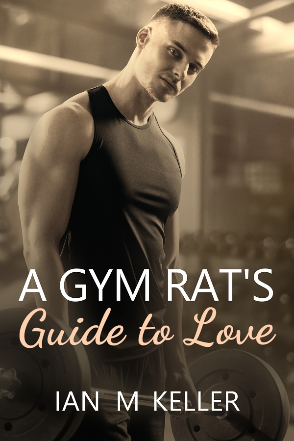A Gym Rat's Guide to Love - Ian Madison Keller