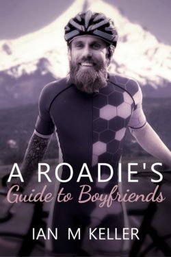 A Roadie's Guide to Boyfriends - Ian Madison Keller