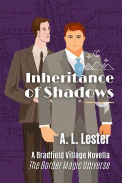 Inheritance of Shadows - A.L. Lester - Bradfield Trilogy / Border Magic Universe
