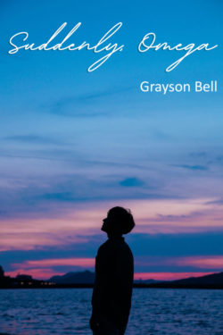 Suddenly, Omega - Grayson Bell