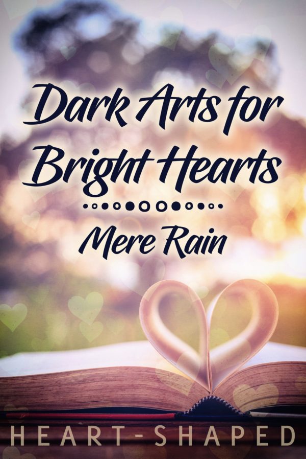 Dark Arts for Bright Hearts - Mere Rain - Heart-Shaped
