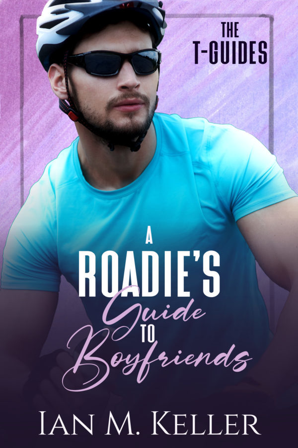 A Roadie's Guide to Boyfriends - Ian M. Keller - The T-Guides