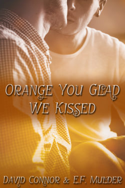Orange You Glad We Kissed - David Connor and EF Mulder