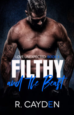 Filthy and the Beast - R. Cayden - Love Unexpected