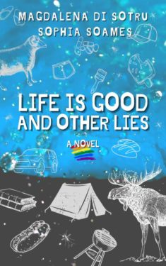 Life is Good and Other Lies - Magdalena Di Sotru and Sophia Soames